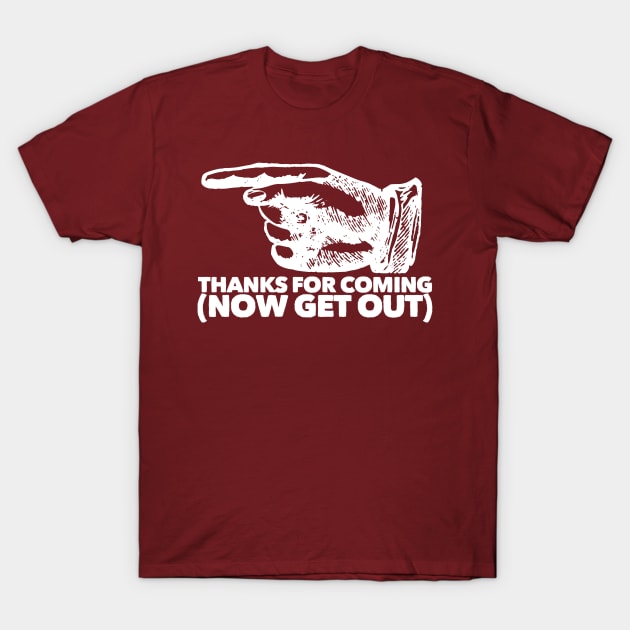 Thanks for Coming (Now Get Out) Light T-Shirt by StillInBeta